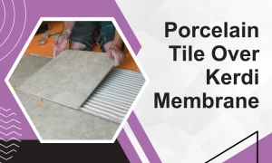 porcelain tile over kerdi membrane